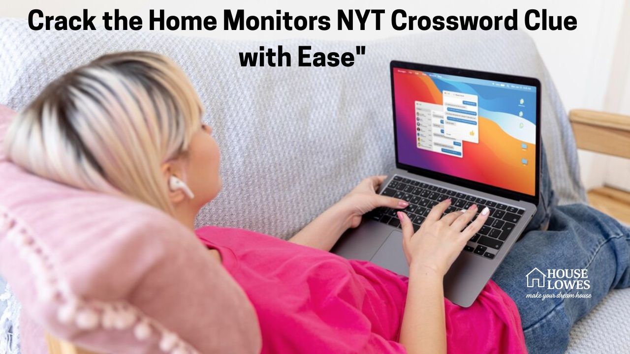Crack the Home Monitors NYT Crossword Clue with Ease"Crack the Home Monitors NYT Crossword Clue with Ease"