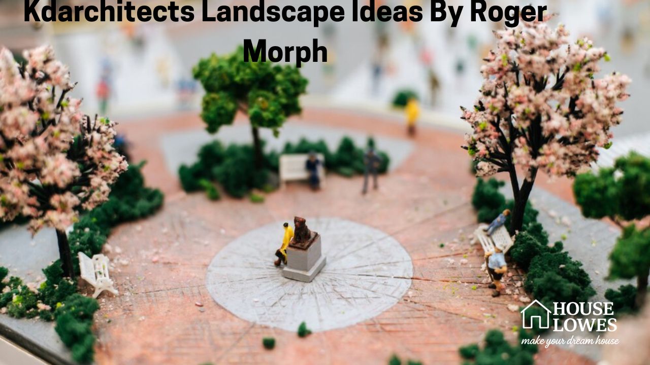 Kdarchitects Landscape Ideas By Roger Morph