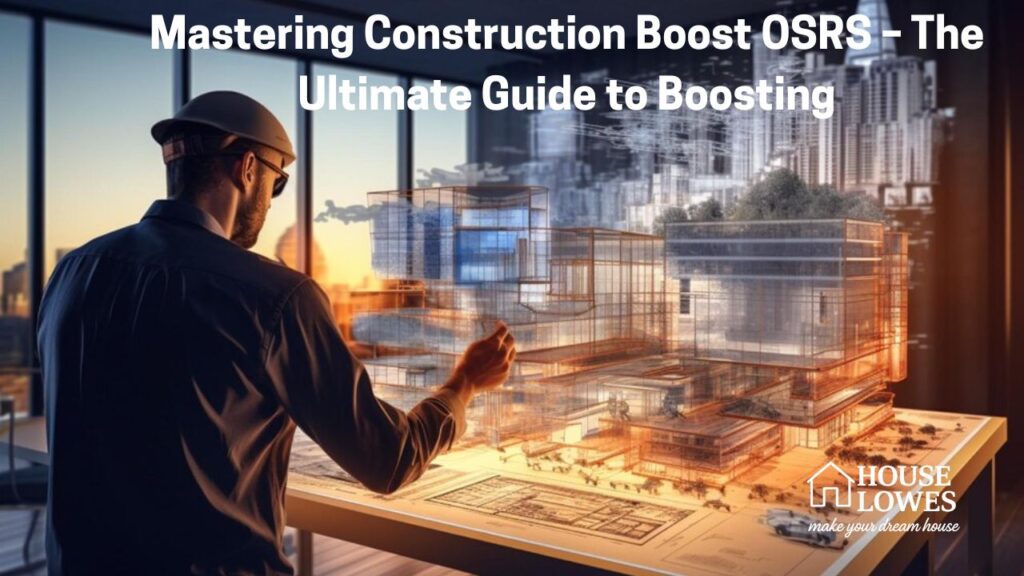 Mastering Construction Boost OSRS – The Ultimate Guide to Boosting