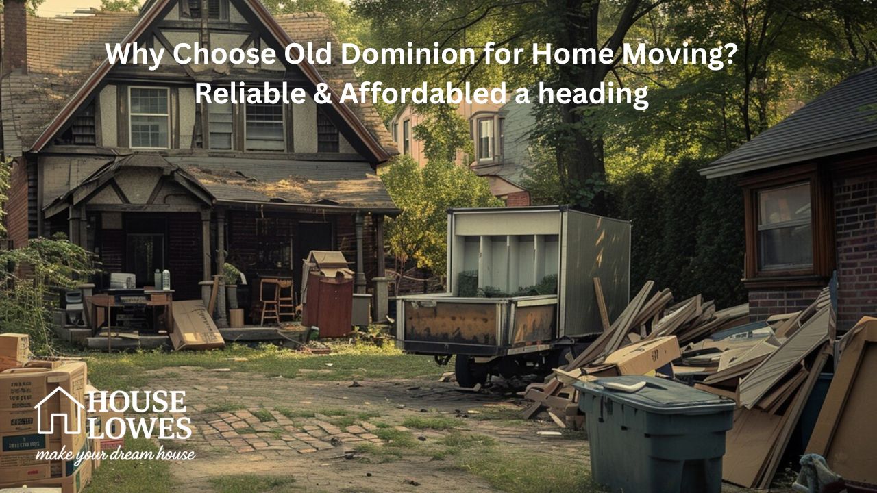 SEO Title: Why Choose Old Dominion for Home Moving? Reliable & Affordable